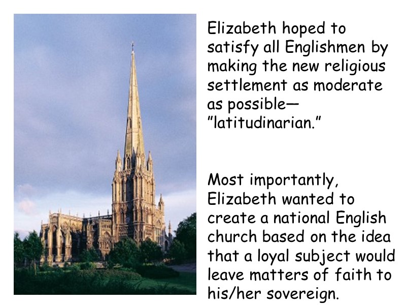 Elizabeth hoped to satisfy all Englishmen by making the new religious settlement as moderate